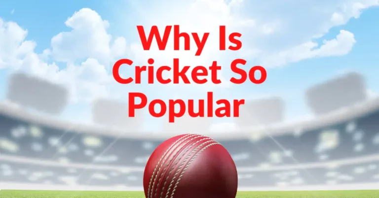 Why Is Cricket So Popular Throughout The World?