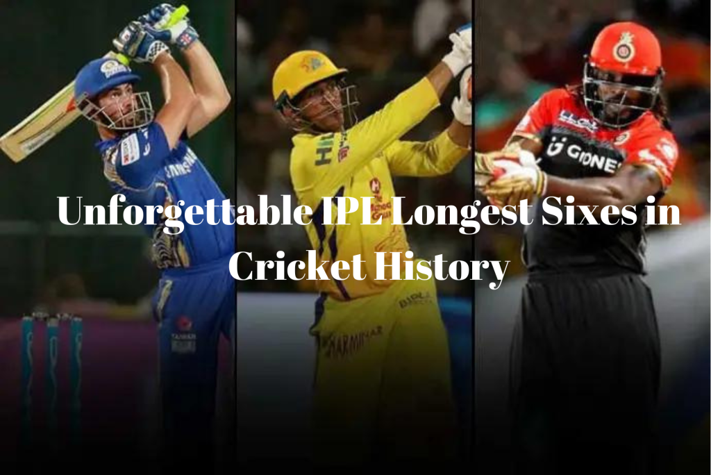 Unforgettable IPL Longest Sixes in Cricket History