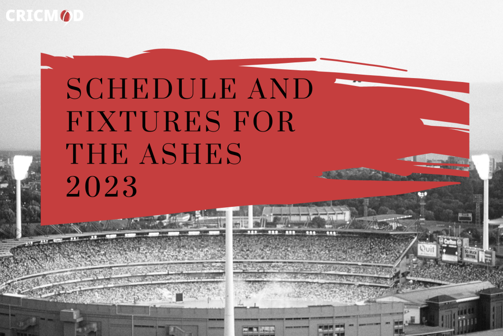 Schedule and Fixtures for The Ashes 2023