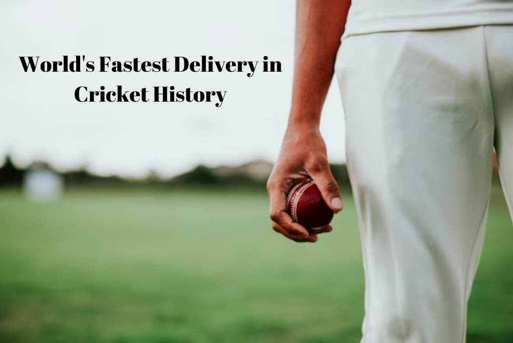 World's Fastest Delivery in Cricket History